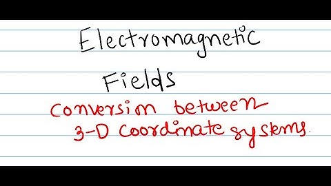 Electromagnetic Fields | 3D Coordinates Conversion