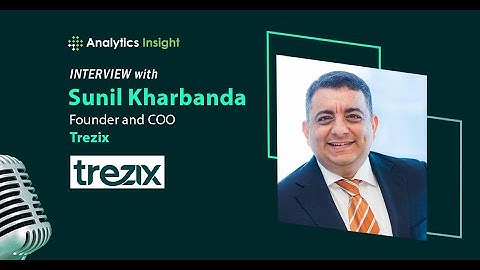 Trezix’s Sunil Kharbanda on How Agentic AI Is Transforming Global Trade | Analytics Insight