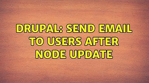 Drupal: Send email to users after node update (2 Solutions!!)
