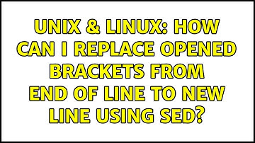 Unix & Linux: How can I replace opened brackets from end of line to new line using sed?