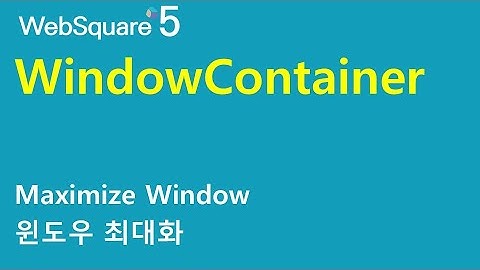 WindowContainer - window maximization | WindowContainer | WebSquare5 - Quick Guide