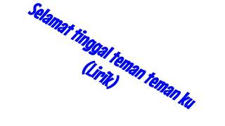 Lirik Lagu  (Selamat Tinggal Teman Teman Ku)
