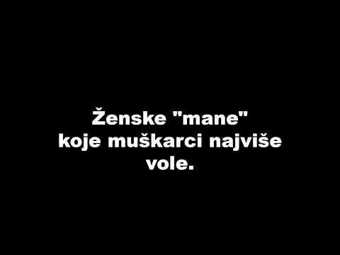 Video: Ženske Mane Koje Muškarci Vole