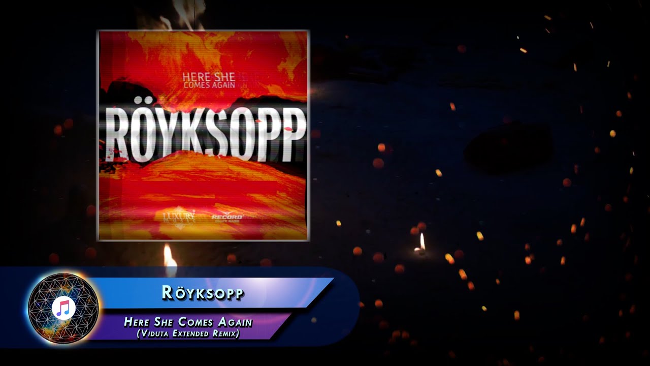 Röyksopp  –  Here She Comes Again (Viduta Extended Remix)