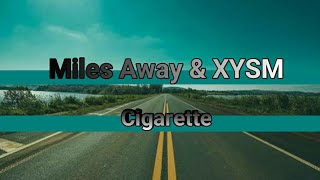 Lyrics cigarette - miles Away & XYSM