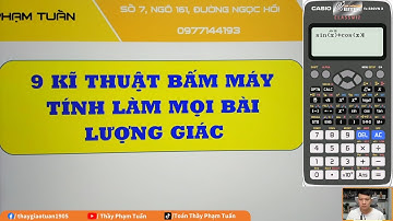 9 kĩ thuật bấm máy tính các dạng bài lượng giác 11 | Toán 11 (SGK mới) | Thầy Phạm Tuấn
