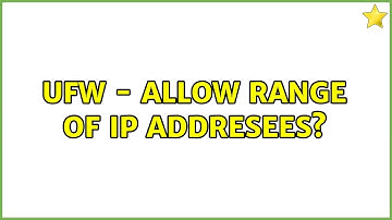 Ubuntu: UFW - allow range of IP addresees?