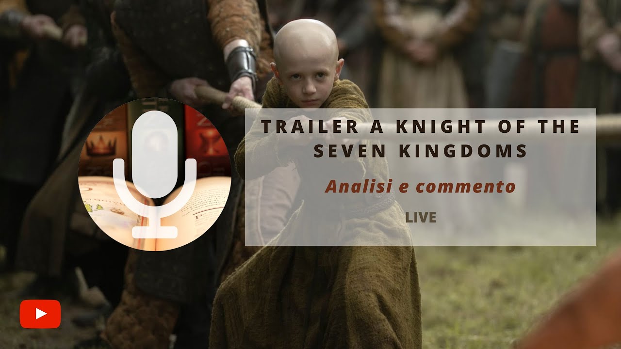 TRAILER A KNIGHT OF THE SEVEN KINGDOMS. Analisi e commento - LIVE