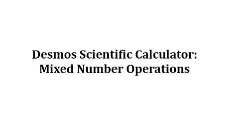 Mixed Number Operations on the Desmos Scientific Calculator