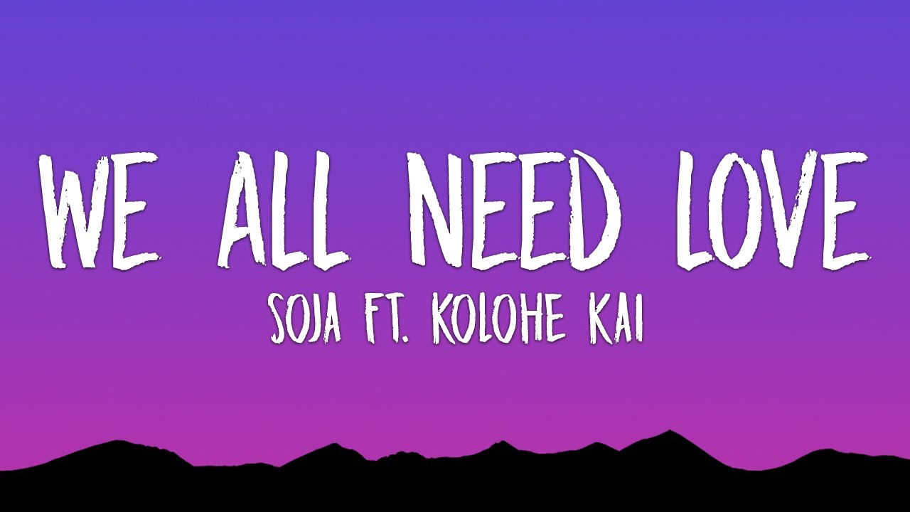 SOJA - We All Need Love (Lyrics) ft. Kolohe Kai SOJA - We All Need Love (Lyrics) ft. Kolohe Kai