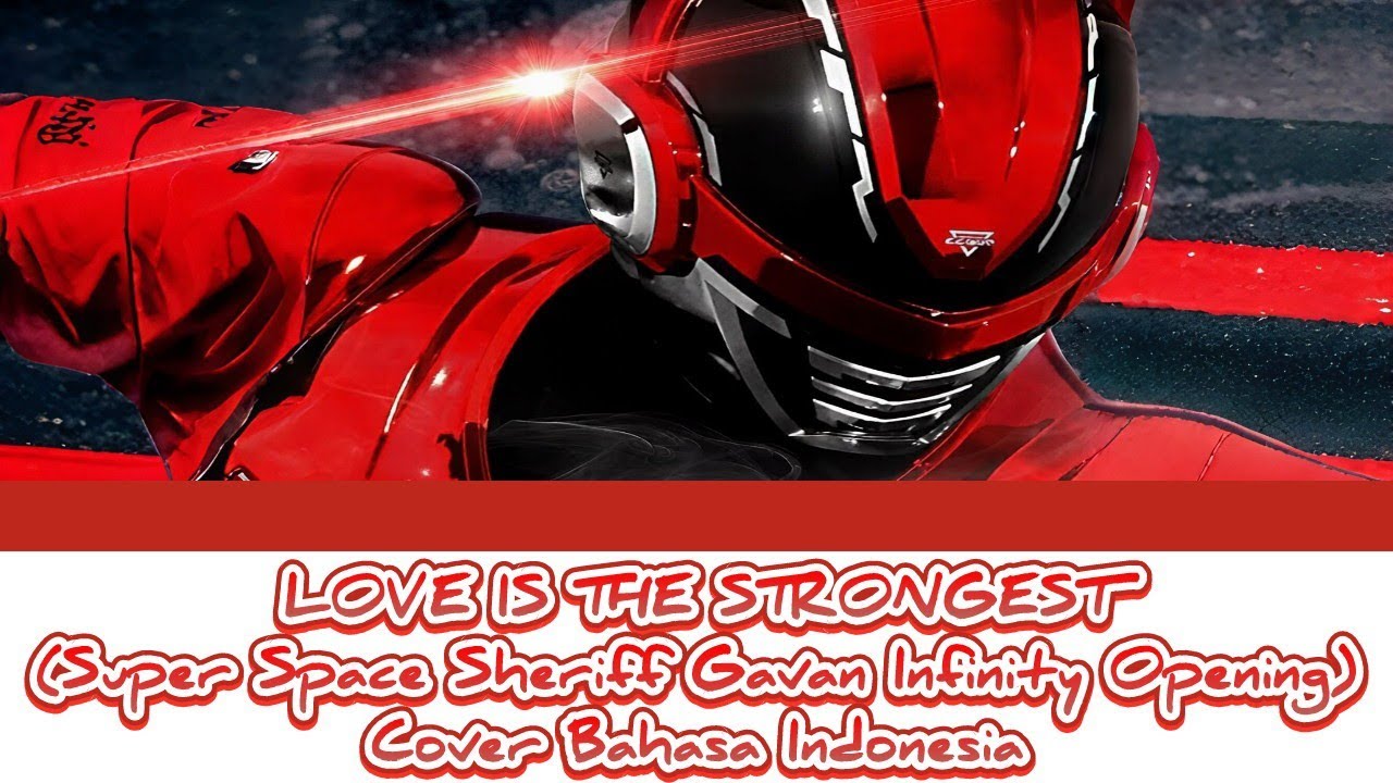 LOVE IS THE STRONGEST (Super Space Sheriff Gavan Infinity Opening) - Cover Bahasa Indonesia