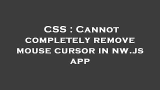 CSS : Cannot completely remove mouse cursor in nw.js app