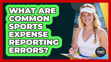 What Are Common Sports Expense Reporting Errors?