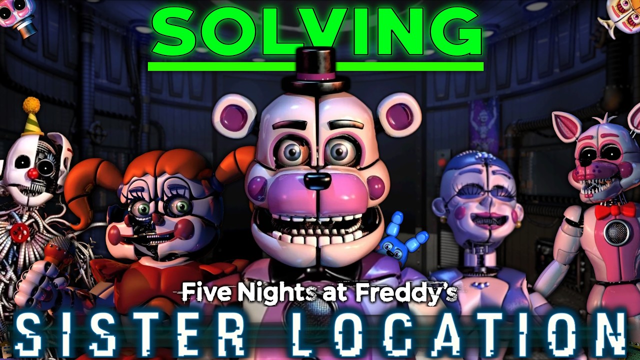 I FINALLY Solved FNAF: Sister Location.