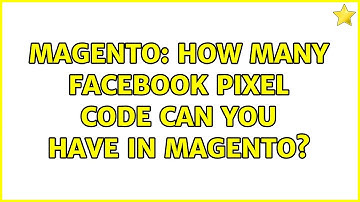 Magento: How many Facebook Pixel Code can you have in Magento?