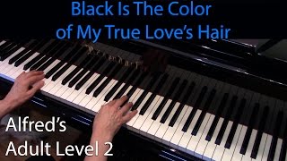 Black is the Color of My True Love's Hair (Early-Intermediate Piano Solo) Alfred's Adult Level 2