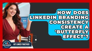 How Does LinkedIn Branding Consistency Create A 