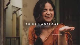 Tu Hi Haqeeqat( Perfectly Slowed ) @tseries
