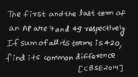 The first and the last term of an AP are 7 and 49 respectively. If sum of all its terms is 420,...
