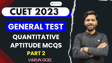 General Test | Quantitative Aptitude MCQs | Part - 2 | CUET 2023 | Varun Goel