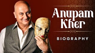 Anupam Kher: Unveiling the Layers | A Birthday Special Biography