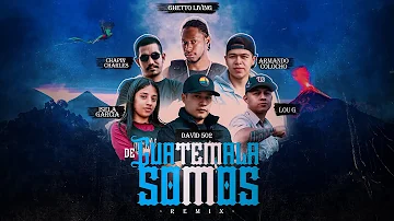 De Guatemala Somos Remix - Ghetto Living, LouG, David 502, Isela Garcia, Armando col8, ChapinCharles