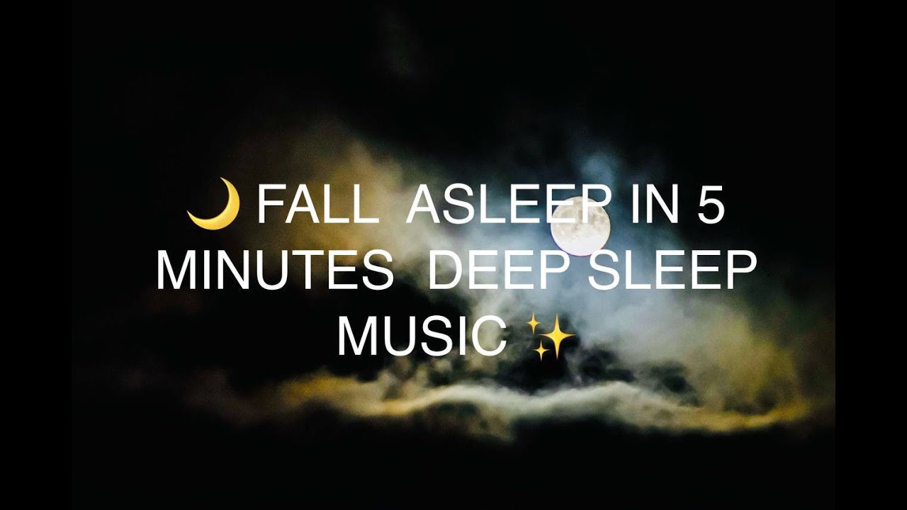 🌙 Fall Asleep in 5 Minutes | Deep Sleep Music 🛌 - YouTube