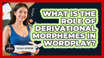 What Is The Role Of Derivational Morphemes In Wordplay? - The Daily Definition