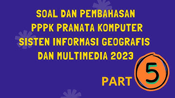 SOAL PPPK PRANATA KOMPUTER SISTEM INFORMASI GEOGRAFIS DAN MULTIMEDIA 2023 - PART 5