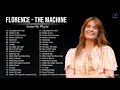 Florence - T. Machine Greatest Hits Full Album - Best songs of Florence - T. Machine