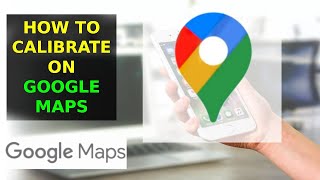How To Calibrate On Google Maps (2023)