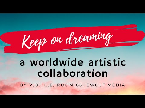 Keep on dreaming (2020) - A worldwide artistic collaboration by V.O.I.C.E, Room 66, Ewolf Media