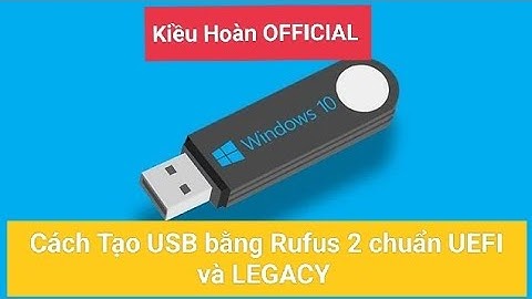 Hướng dẫn tạo USB Boot win 7,8,10,11 bằng Rufus chuẩn UEFI và LEGACY