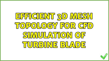 Efficient 3D mesh topology for CFD simulation of turbine blade (2 Solutions!!)