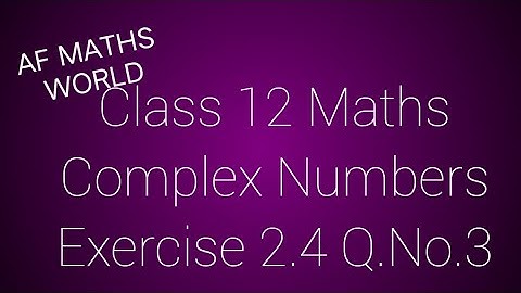 Class 12 Maths /Complex Numbers/ Exercise 2.4/ Q.No. 3/ AF MATHS WORLD
