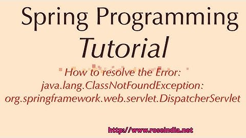 How to resolve the Error: ClassNotFoundException org.springframework.web.servlet.DispatcherServlet