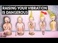 The truth about raising your vibration no one tells you