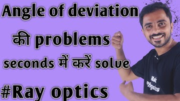 How to calculate angle of deviation in seconds | Calculation of angle of deviation | Ray optics