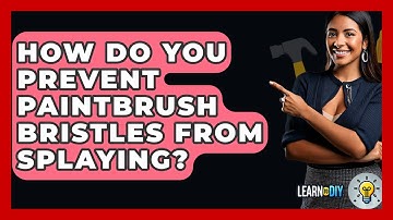 How Do You Prevent Paintbrush Bristles From Splaying? - LearnToDIY360.com
