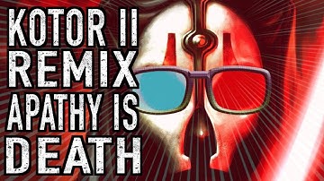 Star Wars KOTOR 2 Remix - Apathy Is Death
