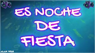 ES NOCHE DE FIESTA GUARACHA - DJ ALAN WILK