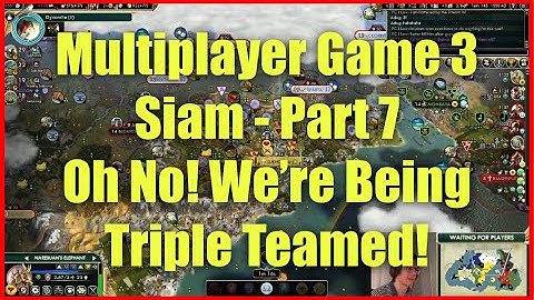Civ 5 Multiplayer Game 3 - Siam [Part 7]: Oh No! We