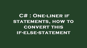 C# : One-liner if statements, how to convert this if-else-statement