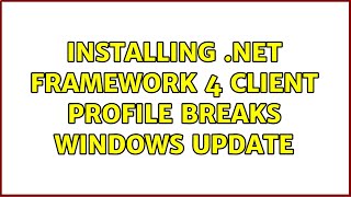 Installing Framework 4 Client Profile Breaks Windows Update 2 Solutions