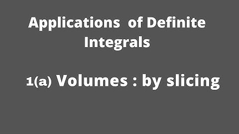 Applications of Definite Integrals Part 1(a)  Volumes:  by slicing