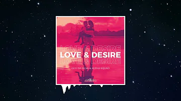 Geo Da Silva & Alpha Squad - Love & Desire (Extended Mix)