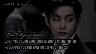 Finding Your Cold Husband Crying, After He Slapped You For Spilling Coffee On His Suit ||KTH oneshot