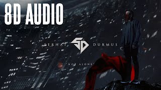 Serhat Durmus - Not Alone (8D Audio)