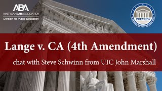 ABA Preview SCOTUS chat with Steve Schwinn from UIC John Marshall on in Lange v. CA (4th Amendment)