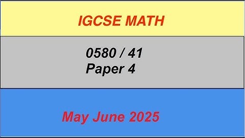 IGCSE Math Paper 4 0580/41 May June  2025, 0580/41/May/June-25 -By Sir GHAZALI.